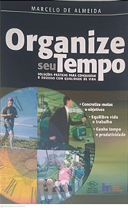 Livro Organize seu Tempo: Soluções Práticas para Conquistar o Sucesso com Qualidade de Vida Autor Almeida, Marcelo de (2006) [usado]