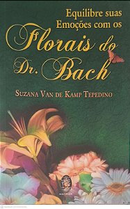 Livro Equilibre suas Emoçoes com os Florais do Dr. Bach Autor Tepedino, Suzana Van de Kamp (2006) [usado]