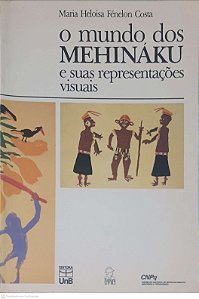 Livro o Mundo dos Mehináku e suas Representações Visuais Autor Costa, Maria Heloisa Fénelon [usado]