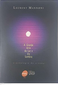 Livro a Grande Arte da Luz e da Sombra Autor Mannoni, Laurent (2003) [usado]