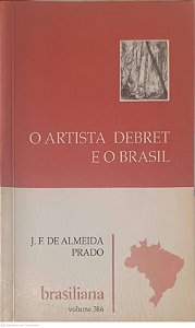 Livro o Artista Debret e o Brasil Autor Prado, J. F. de Almeida (1989) [usado]