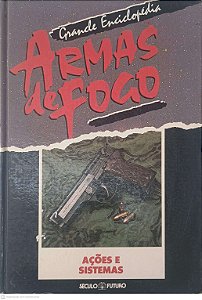 Livro Grandes Enciclopedia Armas de Fogo: Ações e Sistemas Autor Desconhecido [usado]
