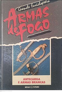 Livro Grandes Enciclopédia Armas de Fogo: Antecarga e Armas Brancas Autor Desconhecido [usado]