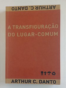 Livro a Transfiguração do Lugar-comum Autor Danto, Arthur C. (2005) [seminovo]