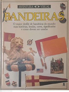 Livro Aventura Visual Brandeira - o Maior Desfile de Bandeiras do Mundo: suas Histórias, Lendas, Cores, Significados e Como Devem Ser Usadas Autor Desconhecido [usado]
