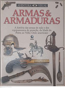Livro Armas & Armaduras - a História das Armas de Mão e dos Equipamentos de Proteção, da Idade da Pedra ao Velho Oeste Americano Autor Desconhecido [usado]