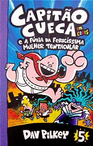 Livro as Aventuras do Capitão Cueca; 5 - Capitão Cueca e a Fúria da Ferocíssima Mulher Tentacular Autor Pilkey, Dav (2018) [usado]