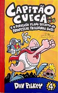 Livro as Aventuras do Capitão Cueca; 4 - Capitão Cueca e o Perisogo Plano Secreto do Prefessor Fraldinha Suja Autor Pilkey, Dav (2017) [usado]