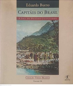 Livro Capitães do Brasil: a Saga dos Primeiros Colonizadores Volume Iii Autor Bueno, Eduardo (1999) [usado]