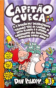 Livro as Aventuras do Capitão Cueca; 3 - Capitão Cueca e a Invasão das Incrivelmente Malvadas Tias da Cantina de Outro Planeta e o Ataque Subsequente dos Igualmente Perversos Zumbis Nerds Autor Pilkey