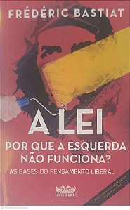 Livro a Lei por que a Esquerda Não Funciona? Autor Bastiat, Frederic (2016) [usado]