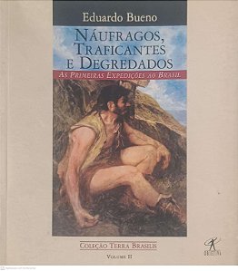 Livro Náufragos, Traficantes e Degredados: as Primeiras Expedições ao Brasil Volume Ii Autor Bueno, Eduardo (1998) [usado]