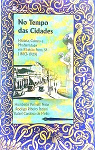 Livro no Tempo das Cidades: História, Cultura e Modernidade em Ribeirão Preto, Sp Autor Neto, Humberto Perinelli e Outros (2016) [usado]
