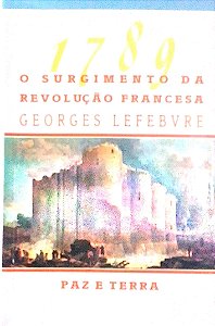 Livro 1789 o Surgimento da Revolução Francesa Autor Lefebvre, Georges [usado]