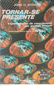 Livro Tornar-se Presente : Experimentos de Crecimento em Gestalt-terapia Autor Stevens, John O. (1988) [usado]