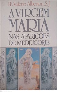 Livro a Virgem Maria nas Aparições de Medjugórje Autor Alberton, Pe.valério [usado]