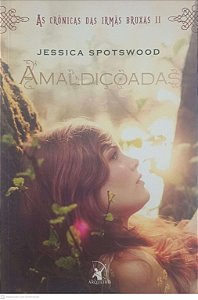 Livro Amaldiçoadas: as Crônicas das Irmãs Bruxas Ii Autor Spotswood, Jessica (2014) [usado]