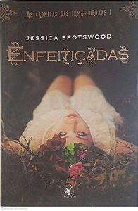 Livro Enfeiticadas: as Crônicas das Irmãs Bruxas I Autor Spotswood, Jessica (2014) [usado]