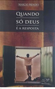 Livro Quando Só Deus é a Resposta Autor Mendes, Marcio (2005) [usado]