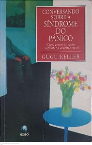 Livro Conversando Sovre a Sindrome do Panico: Como Vencer os Medos e Enfrentar o Convivio Social Autor Keller, Gugu (1996) [usado]