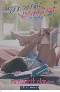 Livro Diário Secreto de Sara Swan: Amigas para Sempre Autor Clark, Margareth (2010) [usado]