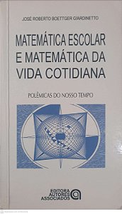 Livro Matemática Escolar e Matemática da Vida Contidiana Autor Giardinetto, José Roberto Boettger (2005) [usado]