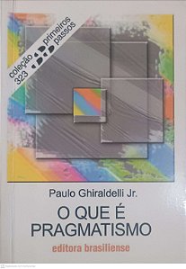 Livro o que é Pragmatismo Autor Ghiraldelli, Jr, Paulo (2011) [usado]