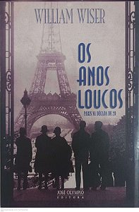 Livro os Anos Loucos: Paris na Década de 20 Autor Wiser, William (1994) [usado]