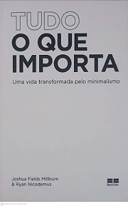 Livro Tudo o que Importa: Uma Vida Transformada pelo Minimalismo Autor Millburn, Joshua Fields e Nicodemus, Ryan (2021) [usado]