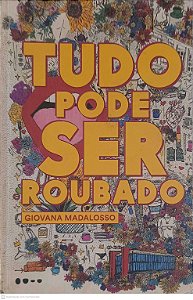 Livro Tudo Pode Ser Roubado Autor Madalosso, Giovana (2018) [usado]