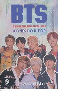 Livro Bts - a Biografia Não Oficial dos Ícones do K-pop Autor Besley, Adrian (2019) [usado]