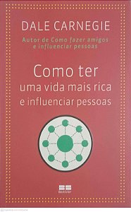 Livro Como Ter Uma Vida Mais Rica e Influenciar Pessoas Autor Carnegie, Dale (2013) [usado]