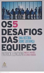Livro Cinco Desafios das Equipes - os Uma Historia sobre Liderança Autor Lencion, Patrick (2015) [novo]