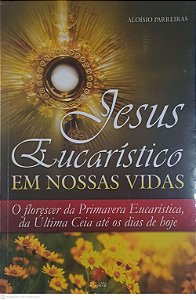 Livro Jesus Eucaristico: em Nossas Vidas Autor Parreiras, Aloisio (2012) [usado]