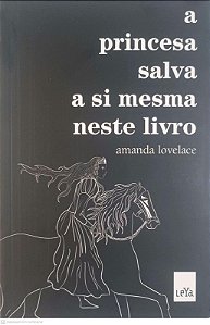 Livro a Princesa Salva a Si Mesma Neste Livro Autor Lovelace, Amanda (2000) [usado]