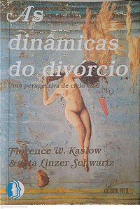 Livro as Dinâmicas do Divórcio: Uma Perspectiva de Ciclo Vital Autor Kaslow, Florence W. e Pollack, Lita Linzer (1987) [usado]