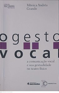 Livro o Gesto Vocal: a Comunicação Vocel e sua Gestualidade no Teatro Fisico Autor Grando, Mônica Andréa (2015) [usado]