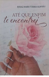 Livro até que Enfim: Te Encontrei Autor Sgavioli, Rosali Maria Torres (2020) [usado]