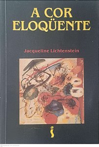 Livro a Cor Eloquente Autor Lichtenstein, Jacqueline (1994) [usado]