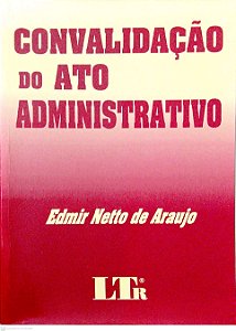 Livro Convalidação do Ato Administrativo Autor Araujo, Edmir Netto de (1999) [usado]
