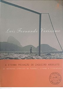 Livro a Eterna Privação do Zagueiro Absoluto: as Melhores Cronicas de Futebol, Cinema e Literatura Autor Verissimo, Luis Fernando (1999) [usado]