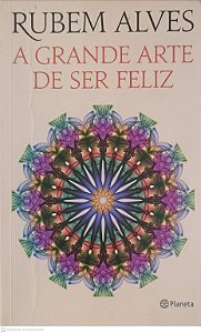 Livro Grande Arte de Ser Feliz Autor Alves, Rubem (2014) [usado]