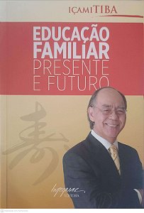 Livro Educação Familiar Presente Futuro Autor Tiba, Içami (2014) [usado]
