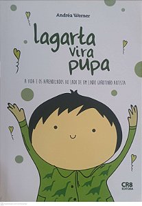 Livro Lagarta Vira Pupa: a Vida e os Apredizados ao Lado de um Lindo Garotinho Autista Autor Wemer, Andréa (2016) [usado]