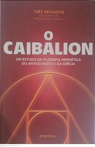 Livro o Caibalion: um Estudo da Filosofia Hermética do Antigo Egito e da Grécia Autor Atkinson, William Walker (2018) [usado]