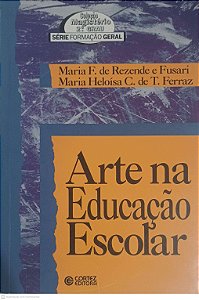 Livro Arte na Educação Escolar Autor Ferraz, Maria Heloísa / Rezende, Maria e Fusari (1993) [usado]
