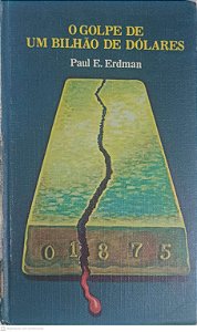 Livro o Golpe de um Bilhão de Dólares Autor Erdman, Paul E. [usado]