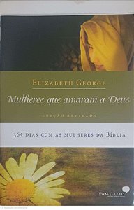 Livro Mulheres que Amaram a Deus Autor George, Elizabeth (2007) [usado]