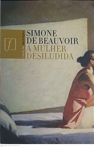 Livro a Mulher Desiludida Autor Beauvoir, Simone de (2010) [usado]