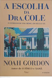 Livro a Escolha de Dra. Cole: o Cotidiano de Uma Médica do Século Xx Autor Gordon, Noah (1996) [usado]